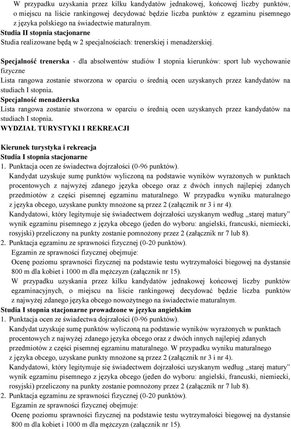 Specjalność trenerska - dla absolwentów studiów I stopnia kierunków: sport lub wychowanie fizyczne Lista rangowa zostanie stworzona w oparciu o średnią ocen uzyskanych przez kandydatów na studiach I