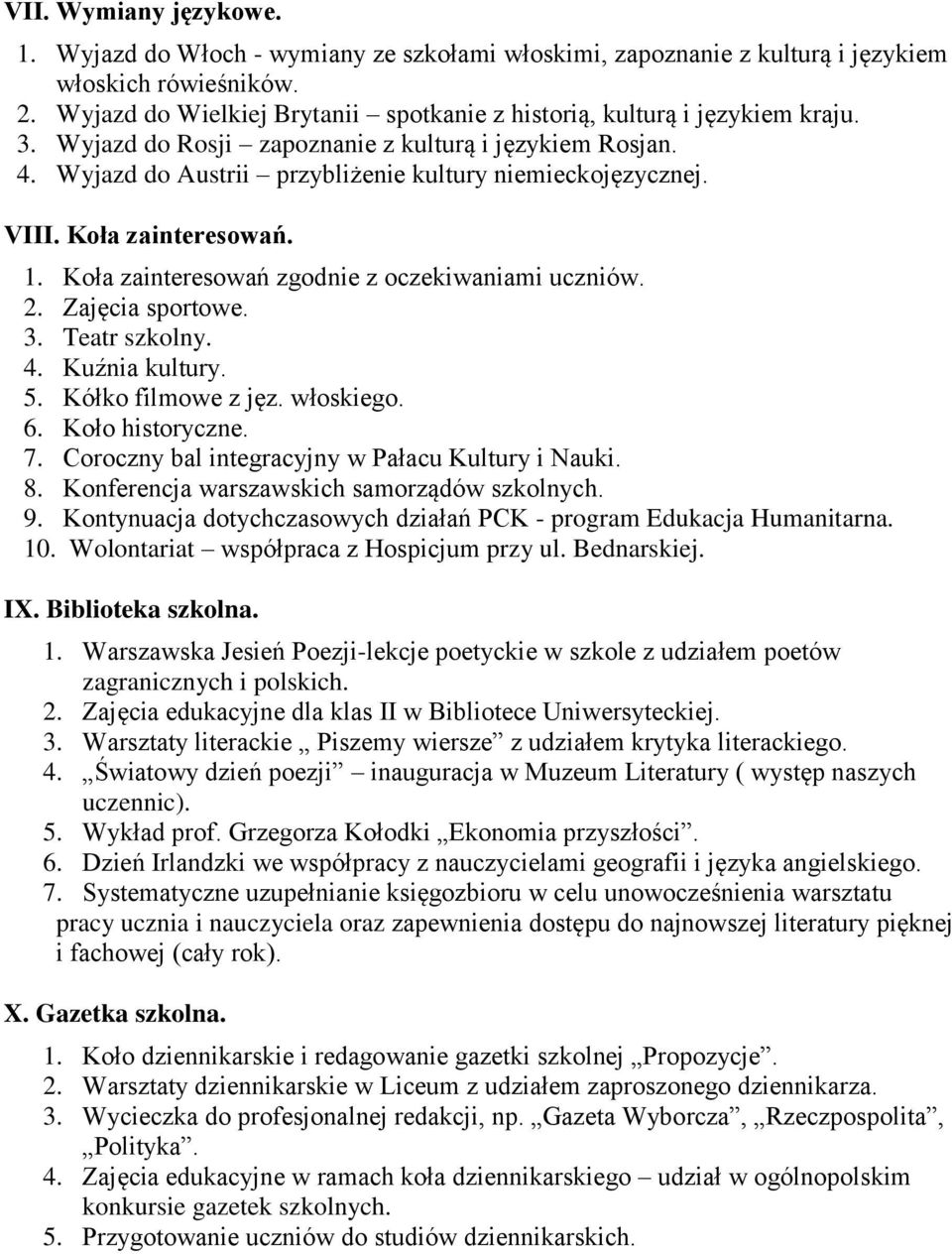 VIII. Koła zainteresowań. 1. Koła zainteresowań zgodnie z oczekiwaniami uczniów. 2. Zajęcia sportowe. 3. Teatr szkolny. 4. Kuźnia kultury. 5. Kółko filmowe z jęz. włoskiego. 6. Koło historyczne. 7.