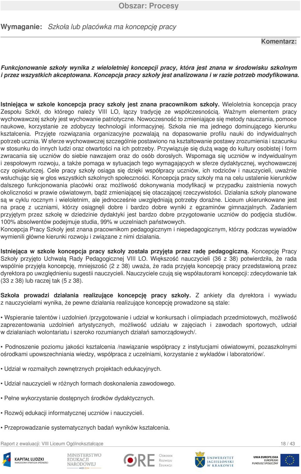 Wieloletnia koncepcja pracy Zespołu Szkół, do którego należy VIII LO, łączy tradycję ze współczesnością. Ważnym elementem pracy wychowawczej szkoły jest wychowanie patriotyczne.