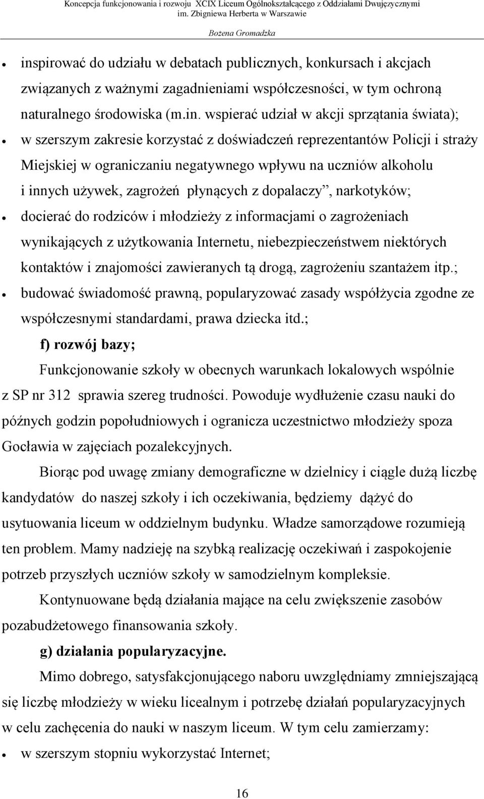 wspierać udział w akcji sprzątania świata); w szerszym zakresie korzystać z doświadczeń reprezentantów Policji i straży Miejskiej w ograniczaniu negatywnego wpływu na uczniów alkoholu i innych