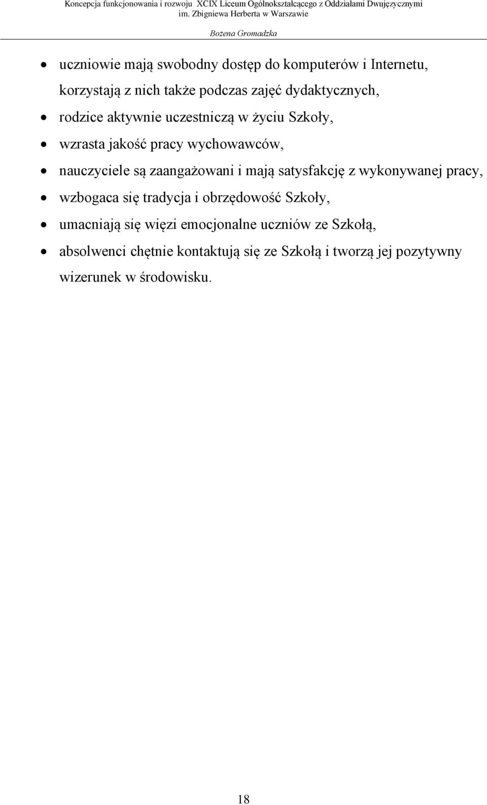 mają satysfakcję z wykonywanej pracy, wzbogaca się tradycja i obrzędowość Szkoły, umacniają się więzi