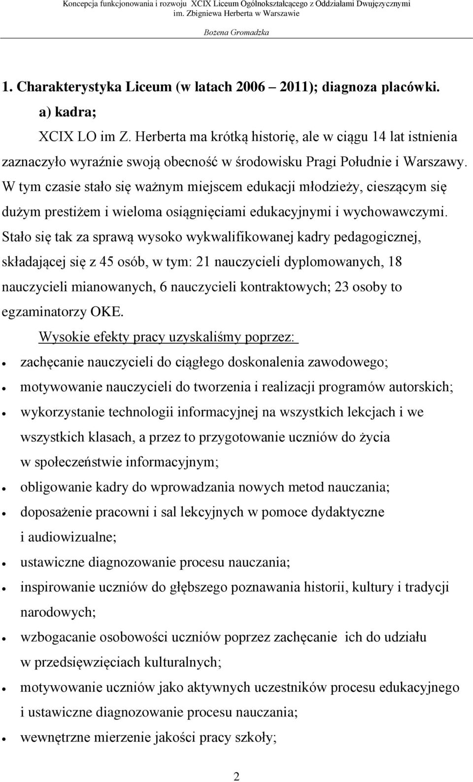 W tym czasie stało się ważnym miejscem edukacji młodzieży, cieszącym się dużym prestiżem i wieloma osiągnięciami edukacyjnymi i wychowawczymi.