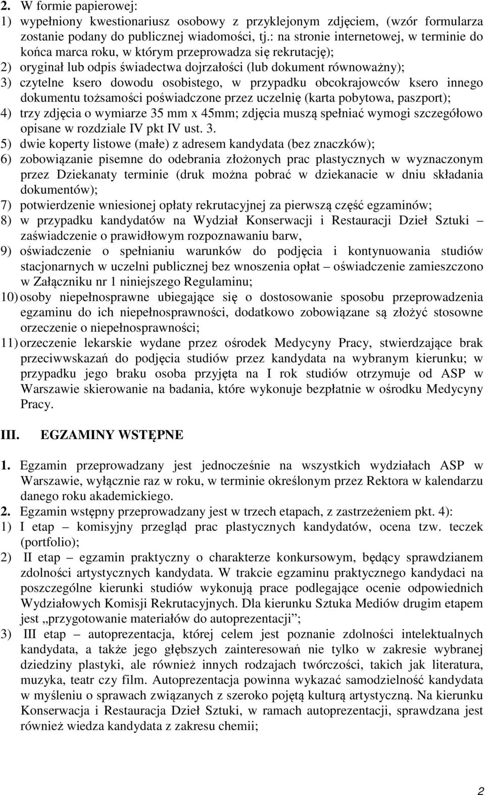 osobistego, w przypadku obcokrajowców ksero innego dokumentu tożsamości poświadczone przez uczelnię (karta pobytowa, paszport); 4) trzy zdjęcia o wymiarze 35 mm x 45mm; zdjęcia muszą spełniać wymogi