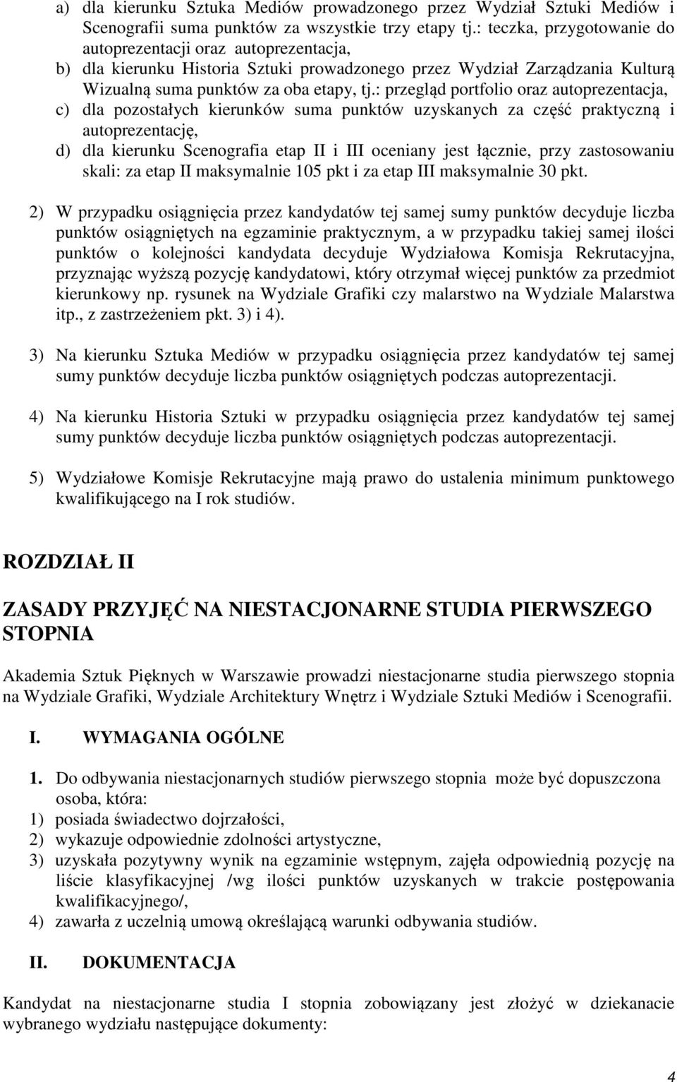 : przegląd portfolio oraz autoprezentacja, c) dla pozostałych kierunków suma punktów uzyskanych za część praktyczną i autoprezentację, d) dla kierunku Scenografia etap II i III oceniany jest łącznie,