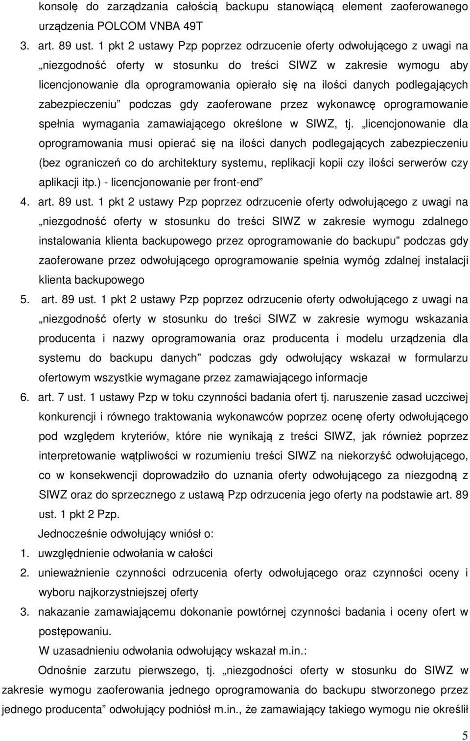 danych podlegających zabezpieczeniu podczas gdy zaoferowane przez wykonawcę oprogramowanie spełnia wymagania zamawiającego określone w SIWZ, tj.