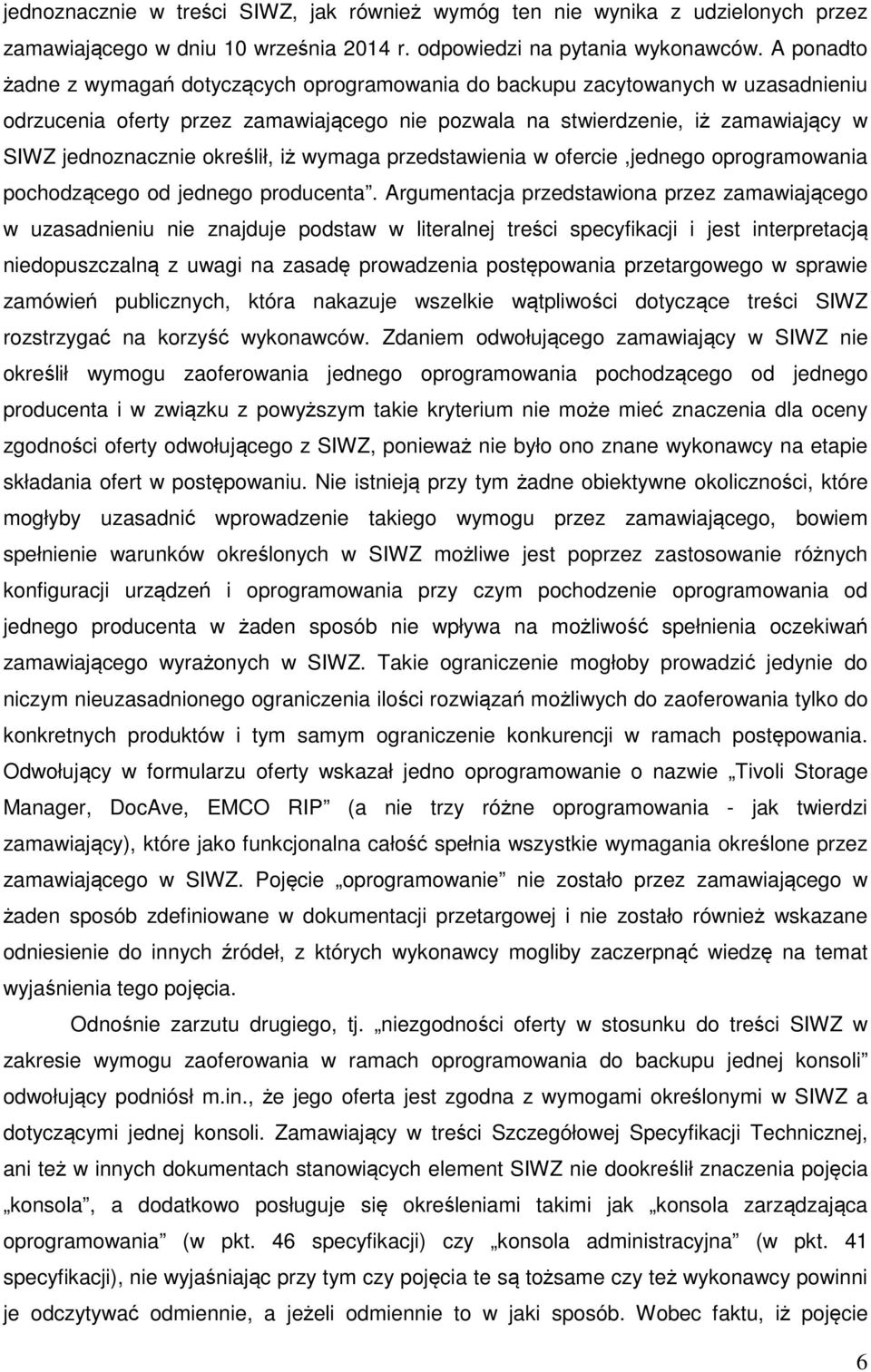 określił, iż wymaga przedstawienia w ofercie,jednego oprogramowania pochodzącego od jednego producenta.