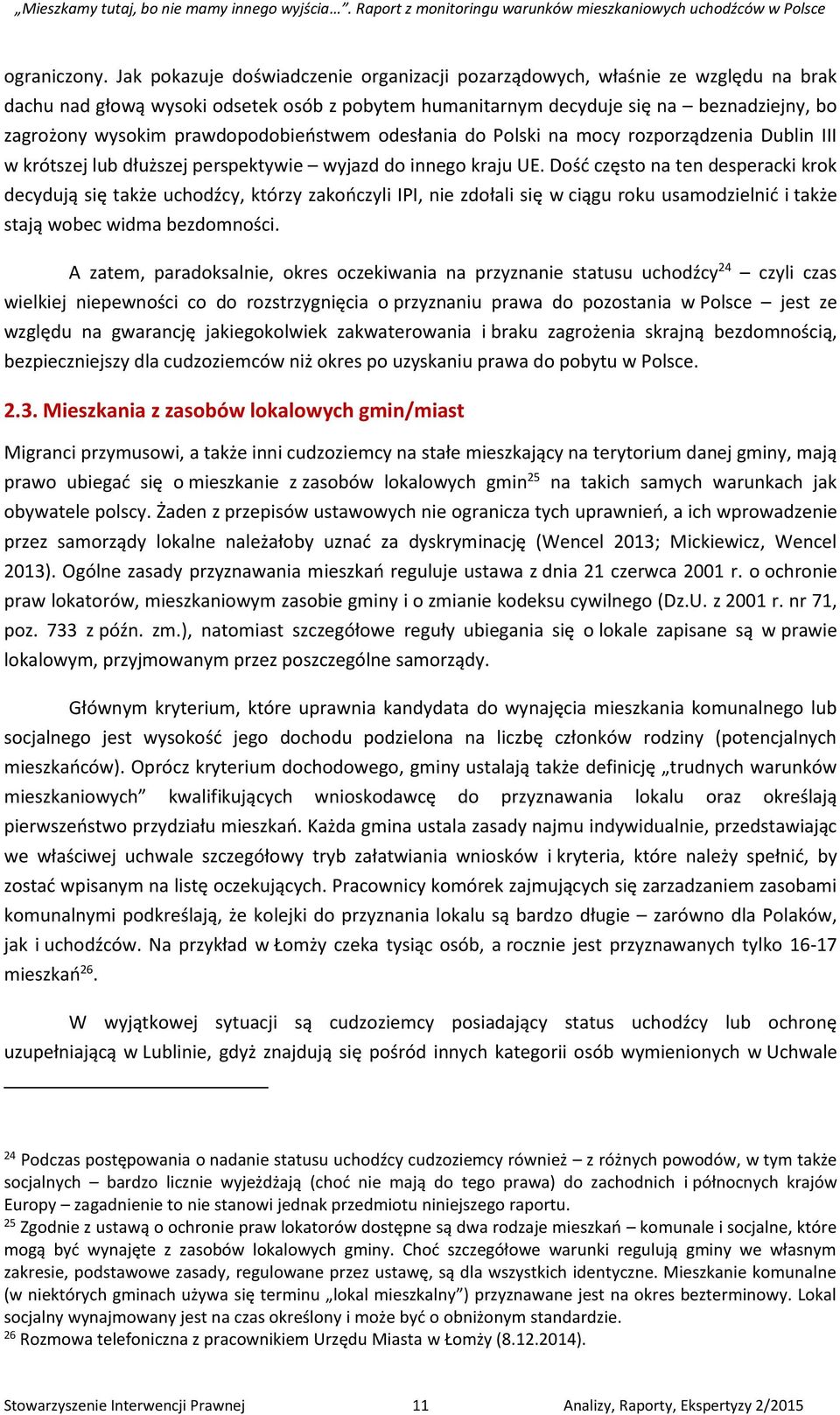 prawdopodobieństwem odesłania do Polski na mocy rozporządzenia Dublin III w krótszej lub dłuższej perspektywie wyjazd do innego kraju UE.