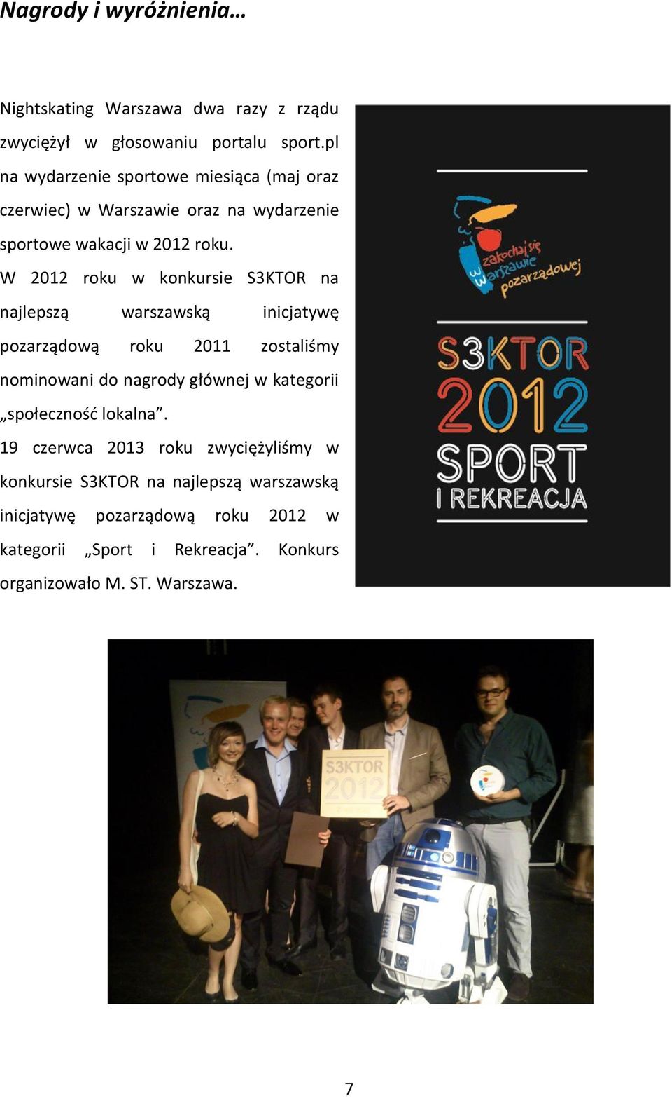W 2012 roku w konkursie S3KTOR na najlepszą warszawską inicjatywę pozarządową roku 2011 zostaliśmy nominowani do nagrody głównej w