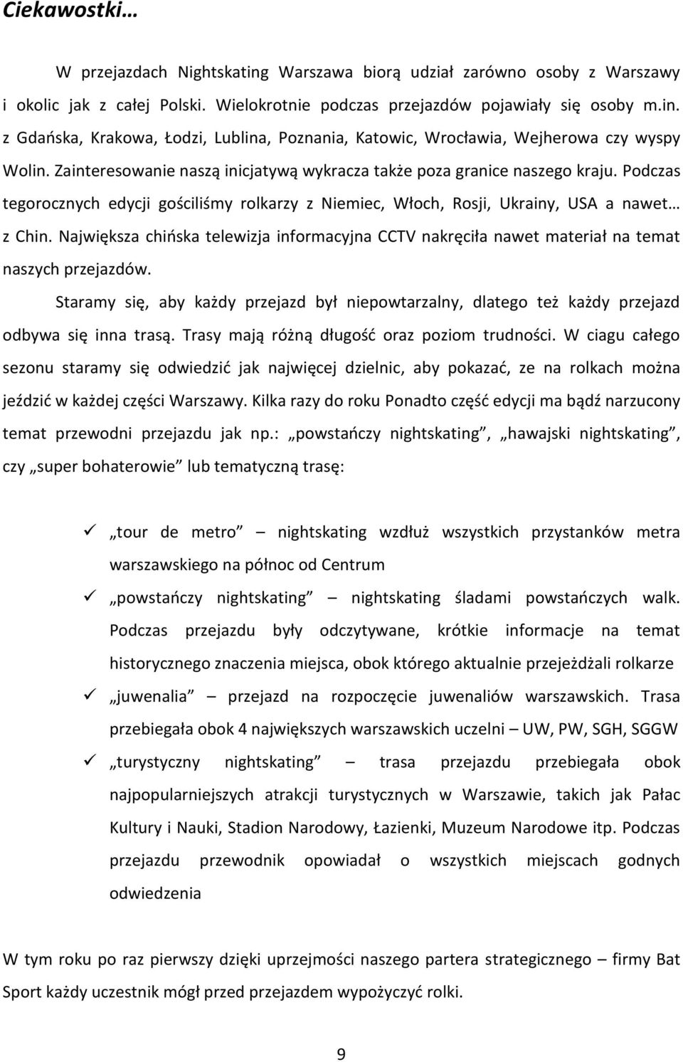 Największa chińska telewizja informacyjna CCTV nakręciła nawet materiał na temat naszych przejazdów.