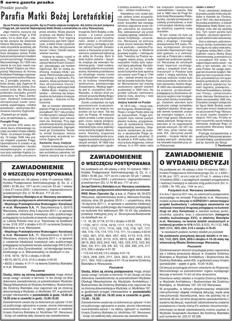 Wy ej jeszcze wraz z histori¹ Pragi, w XVII znajduje siê Matka Bo a z wieku. Co tu du o kryæ wtedy te zaczyna siê w³aœciwie umieszczony jest herb Ogoñ- Dzieci¹tkiem. Pod kaplic¹ historia Warszawy.