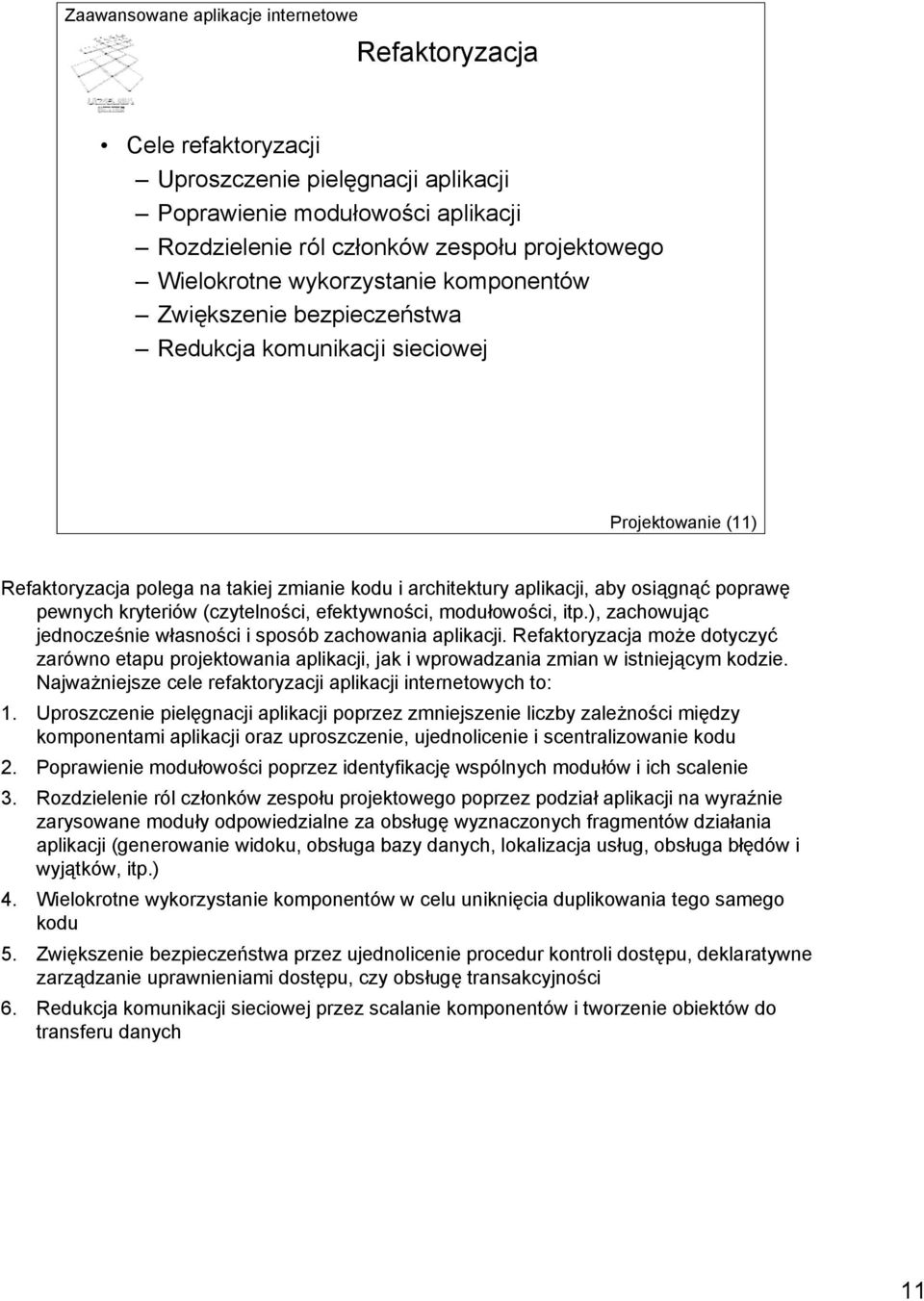 (czytelności, efektywności, modułowości, itp.), zachowując jednocześnie własności i sposób zachowania aplikacji.