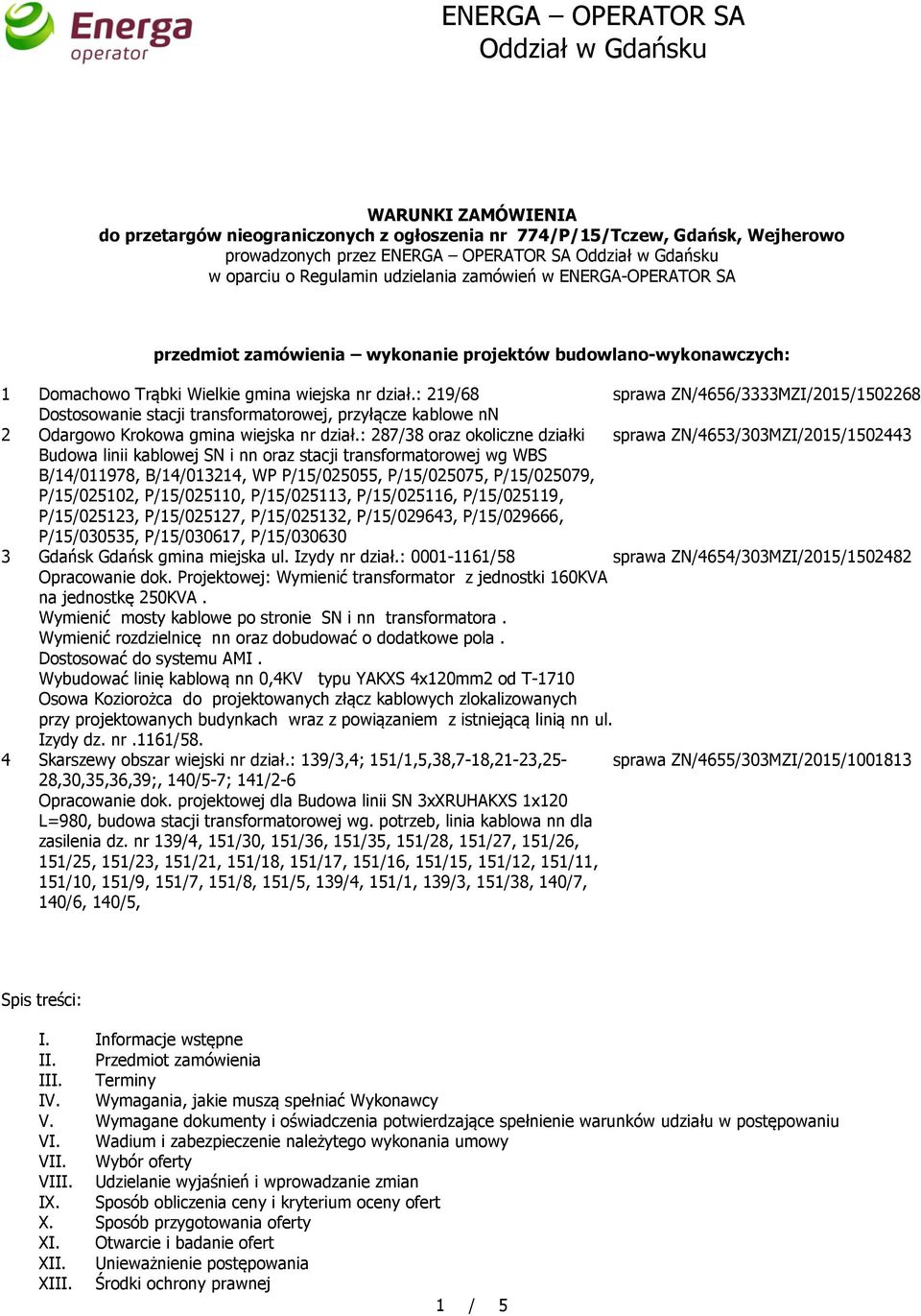 : 219/68 sprawa ZN/4656/3333MZI/2015/1502268 Dostosowanie stacji transformatorowej, przyłącze kablowe nn 2 Odargowo Krokowa gmina wiejska nr dział.