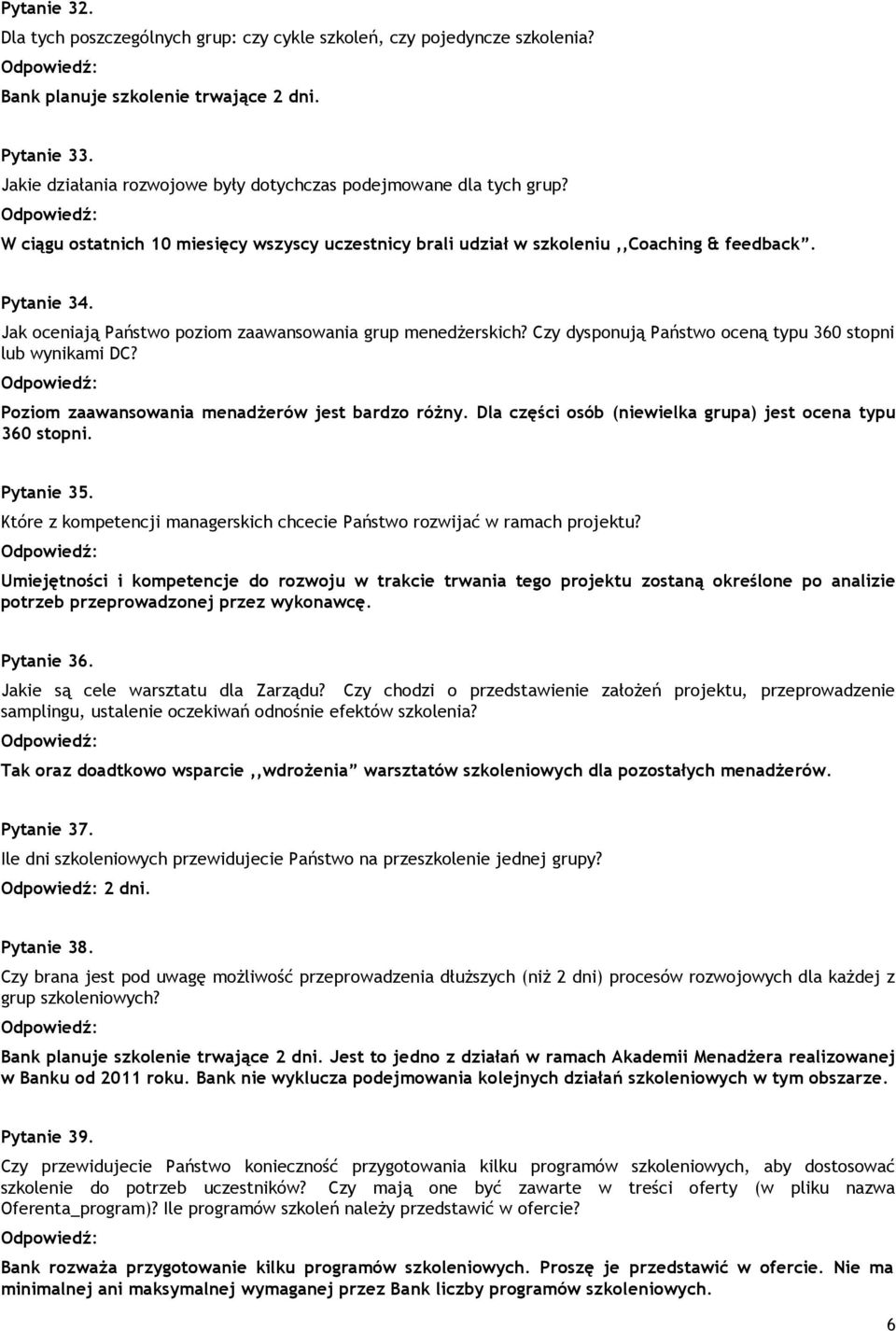 Jak oceniają Państwo poziom zaawansowania grup menedżerskich? Czy dysponują Państwo oceną typu 360 stopni lub wynikami DC? Poziom zaawansowania menadżerów jest bardzo różny.