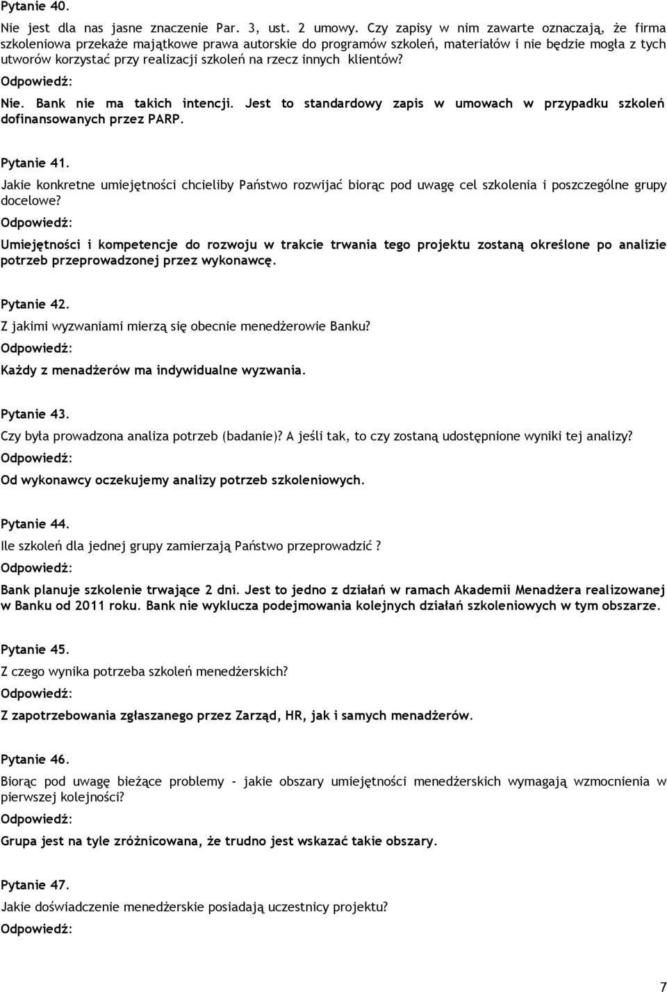 rzecz innych klientów? Nie. Bank nie ma takich intencji. Jest to standardowy zapis w umowach w przypadku szkoleń dofinansowanych przez PARP. Pytanie 41.