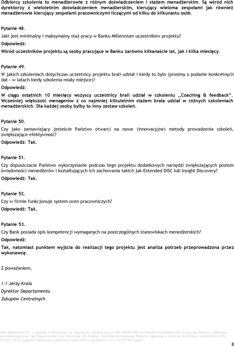 Pytanie 48. Jaki jest minimalny i maksymalny staż pracy w Banku Millennium uczestników projektu? Wśród uczestników projektu są osoby pracujące w Banku zarówno kilkanaście lat, jak i kilka miesięcy.