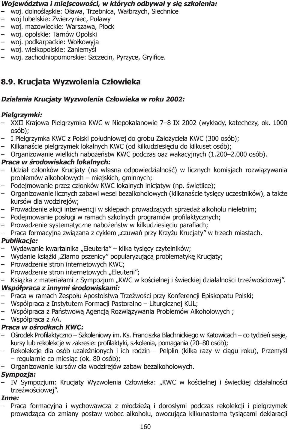 Krucjata Wyzwolenia Człowieka Działania Krucjaty Wyzwolenia Człowieka w roku 2002: Pielgrzymki: XXII Krajowa Pielgrzymka KWC w Niepokalanowie 7 8 IX 2002 (wykłady, katechezy, ok.