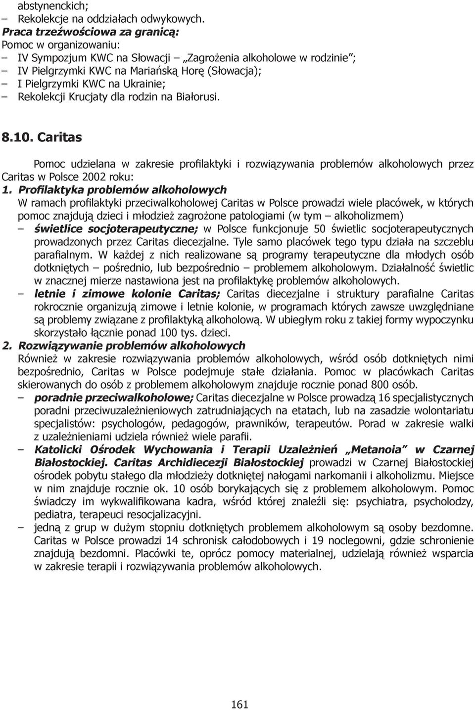 Rekolekcji Krucjaty dla rodzin na Białorusi. 8.10. Caritas Pomoc udzielana w zakresie profilaktyki i rozwiązywania problemów alkoholowych przez Caritas w Polsce 2002 roku: 1.