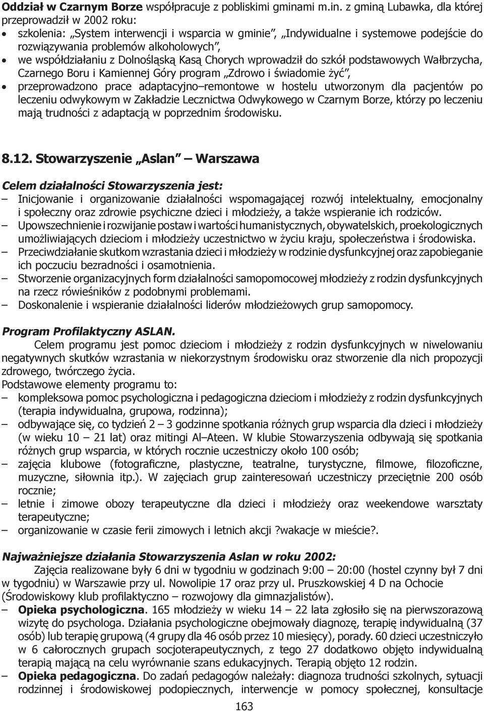 z gminą Lubawka, dla której przeprowadził w 2002 roku: szkolenia: System interwencji i wsparcia w gminie, Indywidualne i systemowe podejście do rozwiązywania problemów alkoholowych, we współdziałaniu