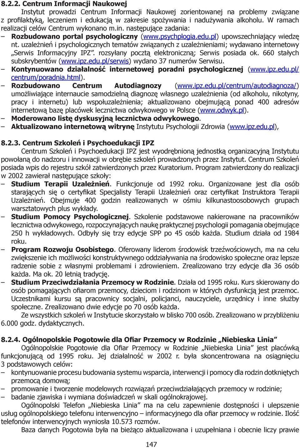 uzależnień i psychologicznych tematów związanych z uzależnieniami; wydawano internetowy Serwis Informacyjny IPZ. rozsyłany pocztą elektroniczną; Serwis posiada ok. 660 stałych subskrybentów (www.ipz.