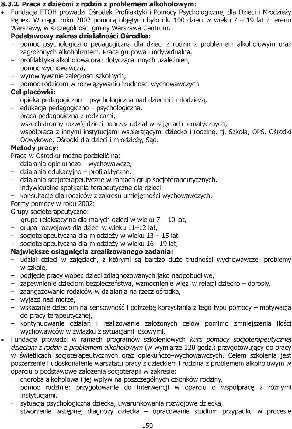 Podstawowy zakres działalności Ośrodka: pomoc psychologiczno pedagogiczna dla dzieci z rodzin z problemem alkoholowym oraz zagrożonych alkoholizmem.