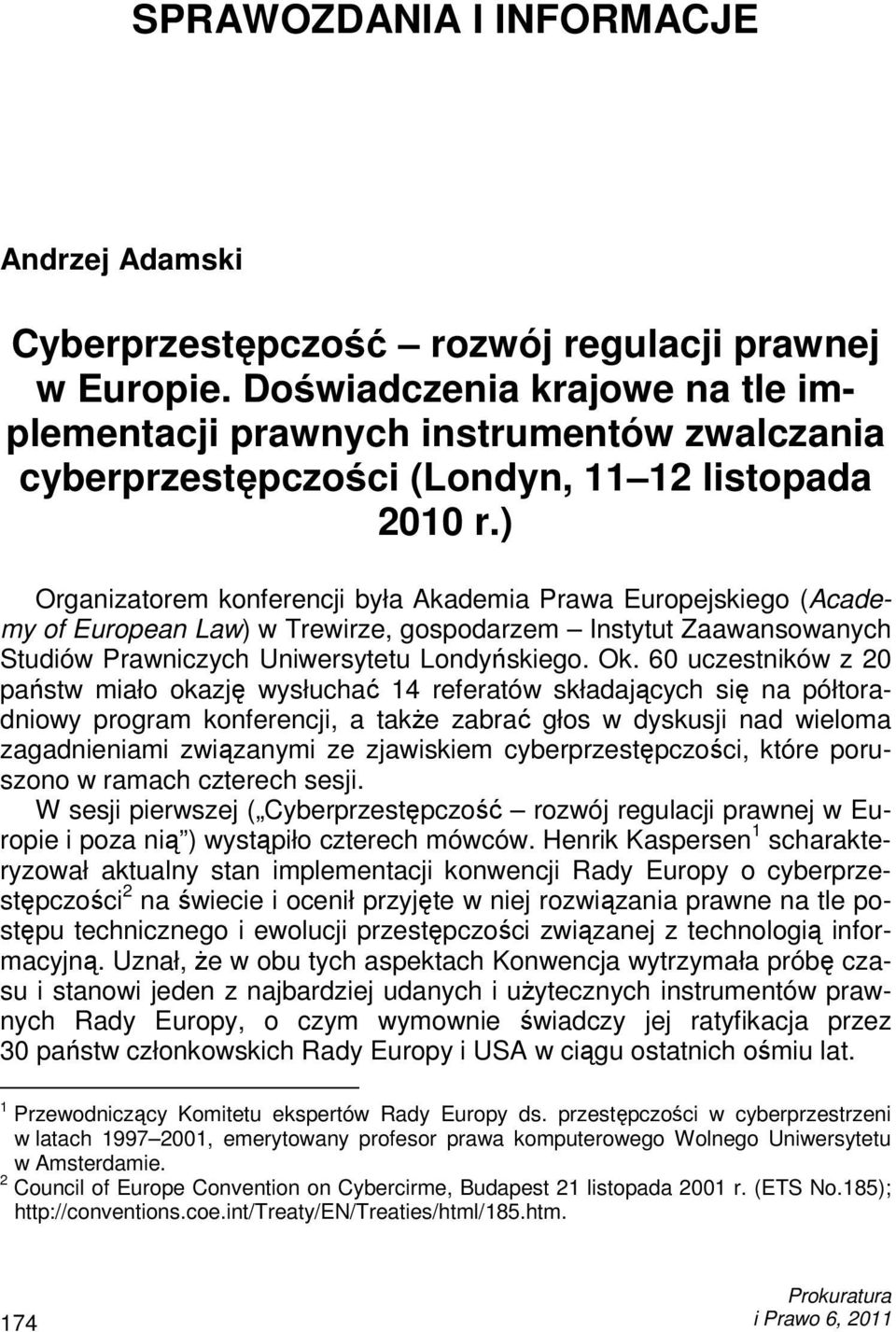 ) Organizatorem konferencji była Akademia Prawa Europejskiego (Academy of European Law) w Trewirze, gospodarzem Instytut Zaawansowanych Studiów Prawniczych Uniwersytetu Londyńskiego. Ok.