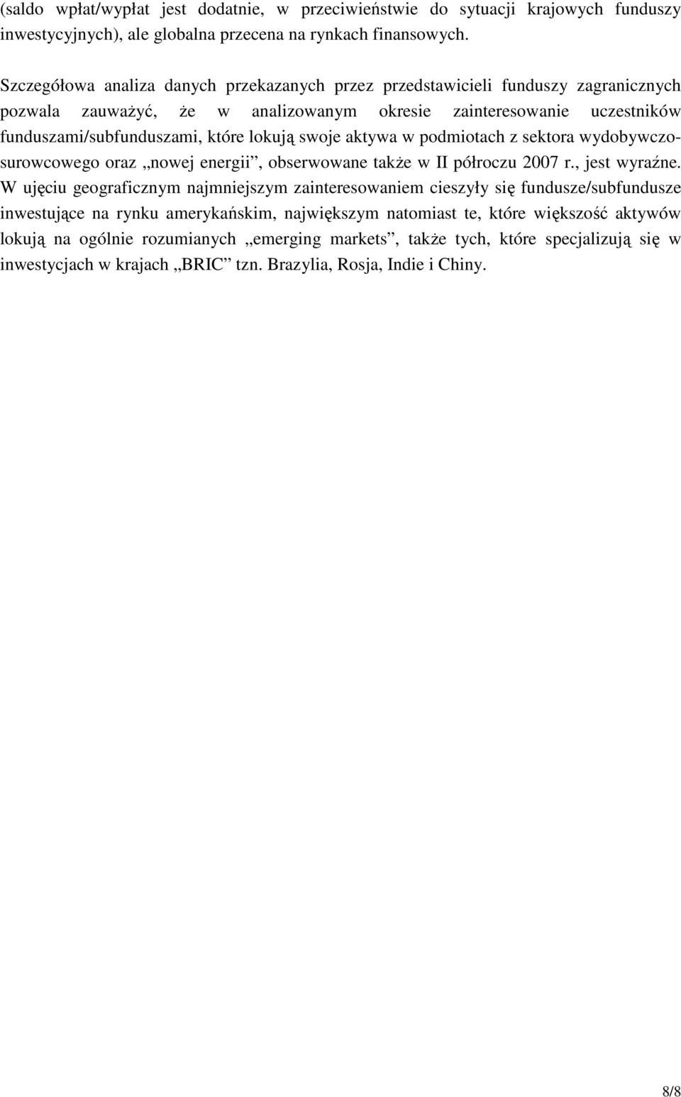 swoje aktywa w podmiotach z sektora wydobywczosurowcowego oraz nowej energii, obserwowane takŝe w II półroczu 2007 r., jest wyraźne.