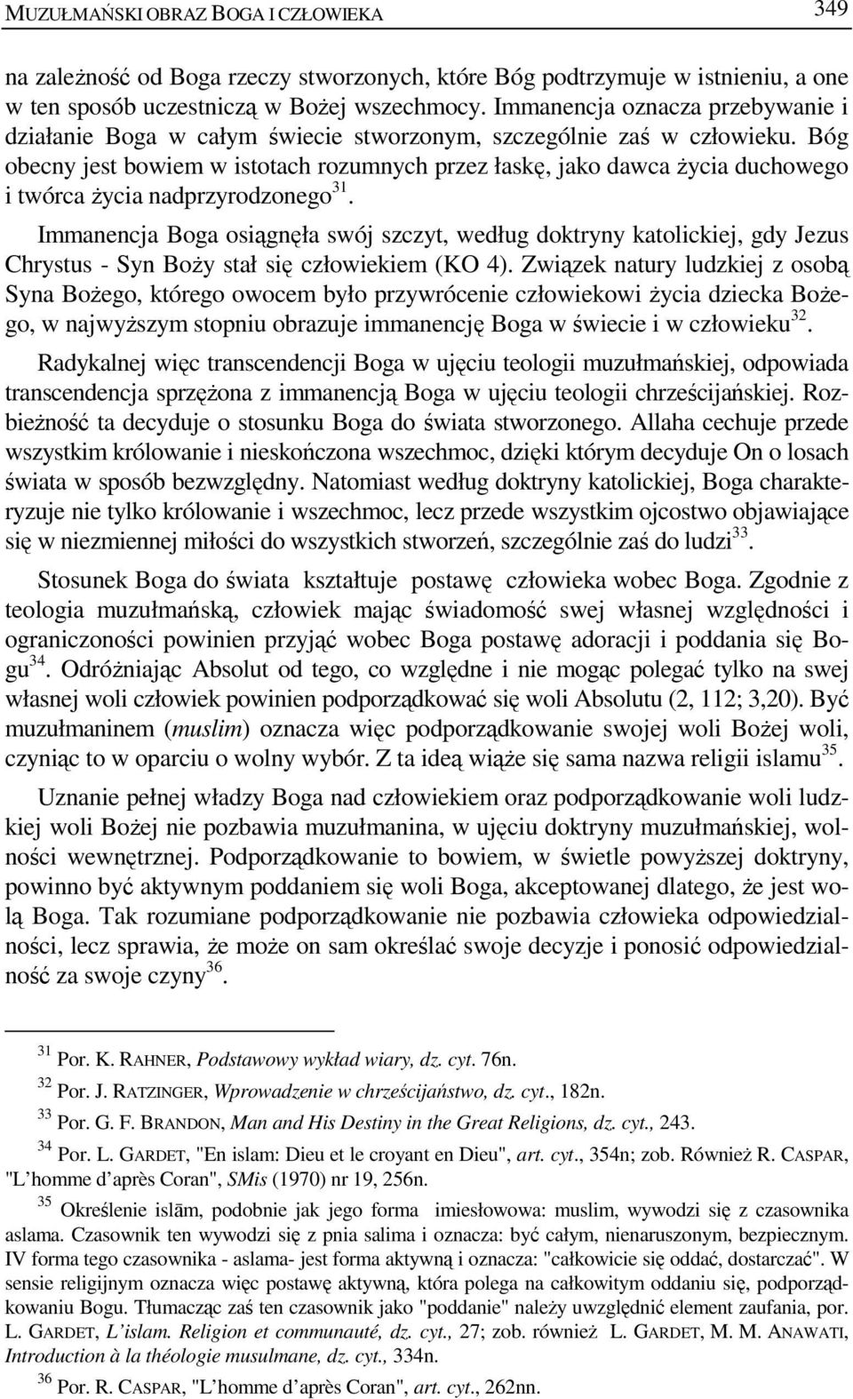 Bóg obecny jest bowiem w istotach rozumnych przez łaskę, jako dawca Ŝycia duchowego i twórca Ŝycia nadprzyrodzonego 31.