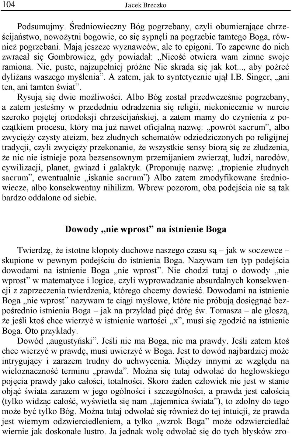 .., aby pożreć dyliżans waszego myślenia. A zatem, jak to syntetycznie ujął I.B. Singer, ani ten, ani tamten świat. Rysują się dwie możliwości.