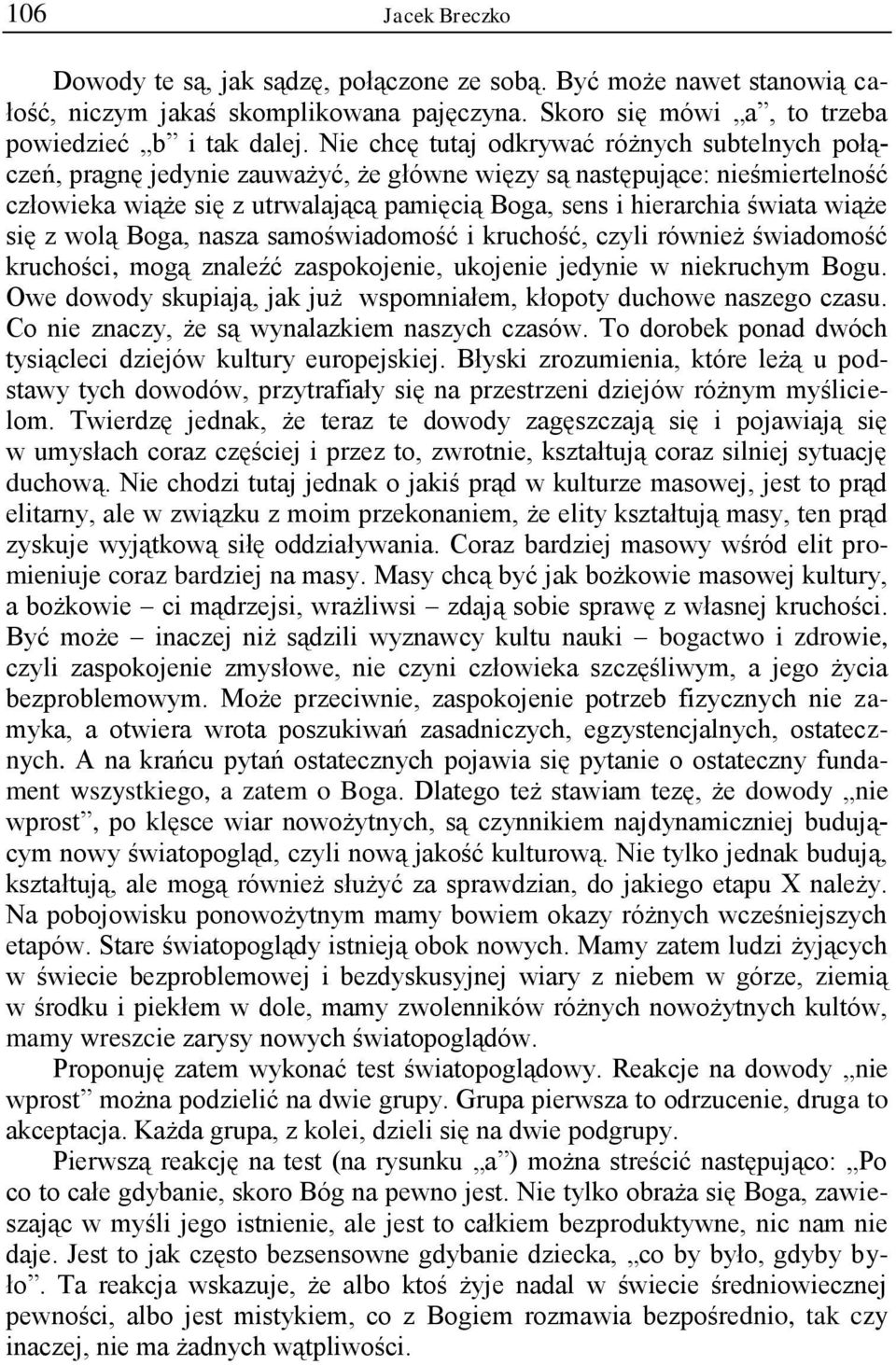 wiąże się z wolą Boga, nasza samoświadomość i kruchość, czyli również świadomość kruchości, mogą znaleźć zaspokojenie, ukojenie jedynie w niekruchym Bogu.