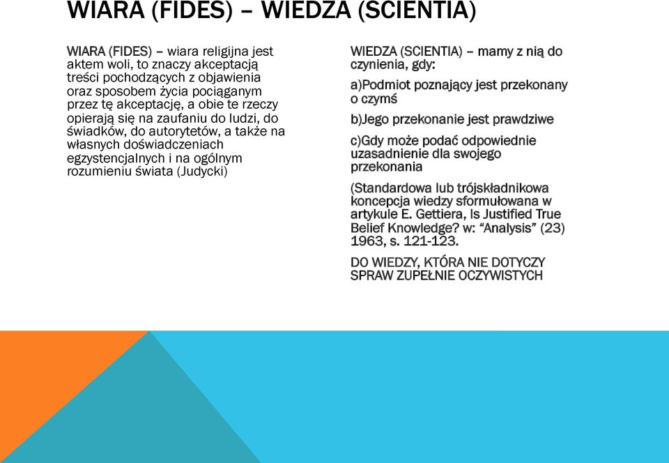 z nią do czynienia, gdy: a)podmiot poznający jest przekonany o czymś b)jego przekonanie jest prawdziwe c)gdy może podać odpowiednie uzasadnienie dla swojego przekonania (Standardowa lub