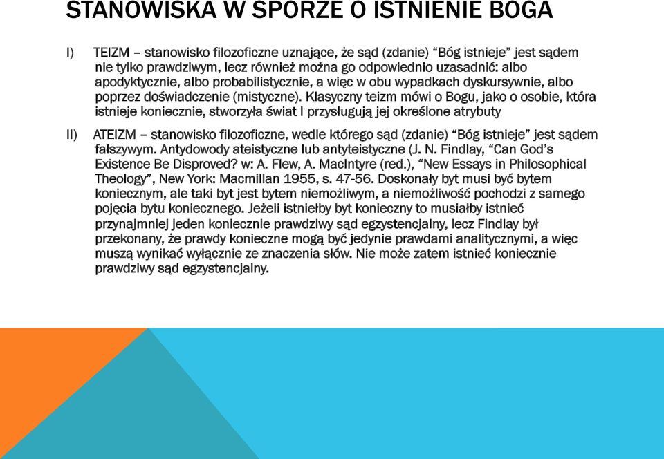 Klasyczny teizm mówi o Bogu, jako o osobie, która istnieje koniecznie, stworzyła świat I przysługują jej określone atrybuty II) ATEIZM stanowisko filozoficzne, wedle którego sąd (zdanie) Bóg istnieje