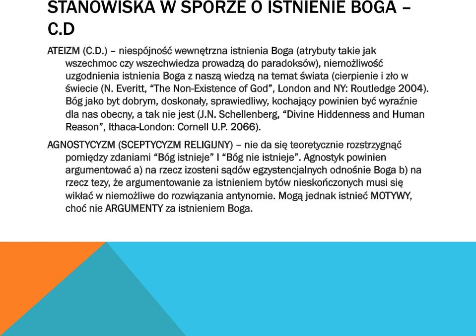 ) niespójność wewnętrzna istnienia Boga (atrybuty takie jak wszechmoc czy wszechwiedza prowadzą do paradoksów), niemożliwość uzgodnienia istnienia Boga z naszą wiedzą na temat świata (cierpienie i