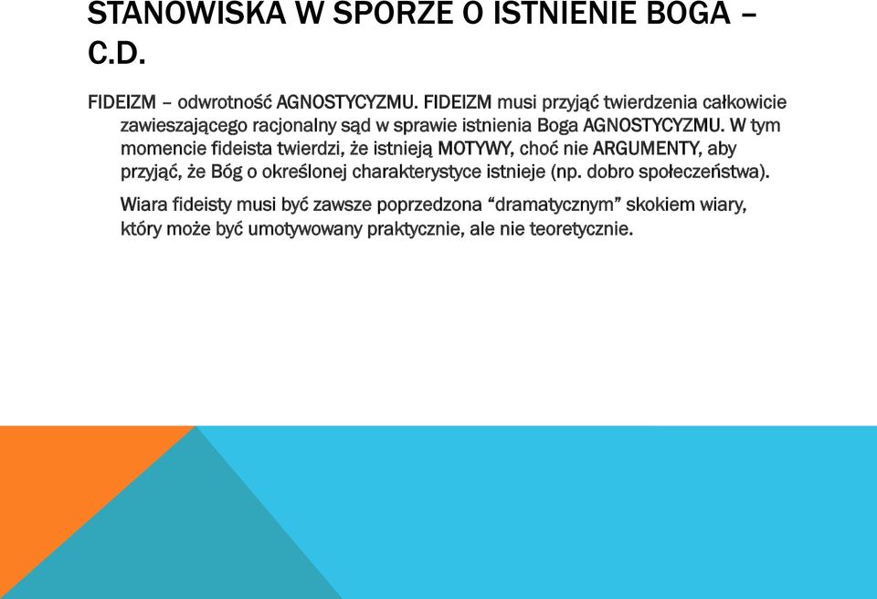 W tym momencie fideista twierdzi, że istnieją MOTYWY, choć nie ARGUMENTY, aby przyjąć, że Bóg o określonej