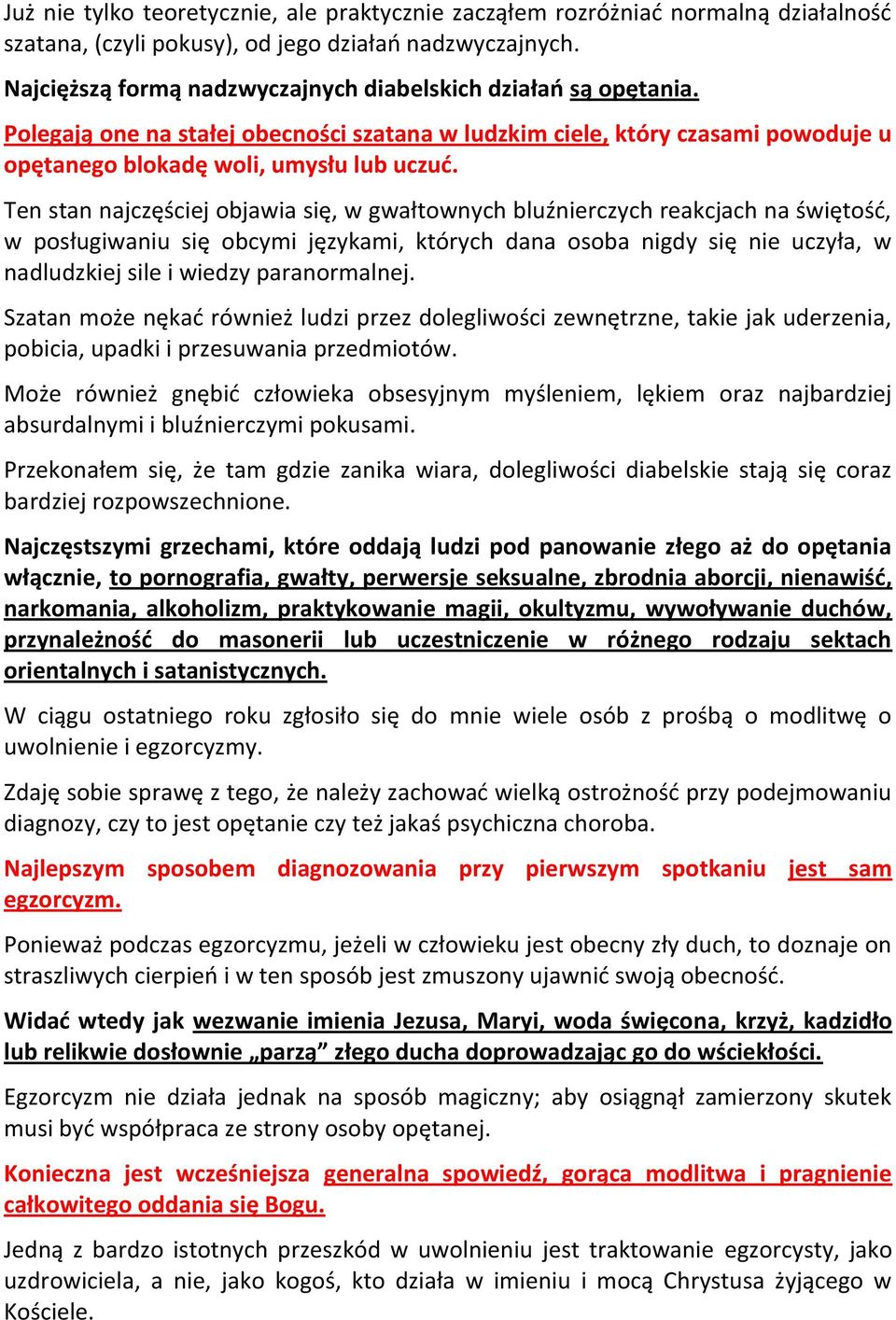 Ten stan najczęściej objawia się, w gwałtownych bluźnierczych reakcjach na świętośd, w posługiwaniu się obcymi językami, których dana osoba nigdy się nie uczyła, w nadludzkiej sile i wiedzy