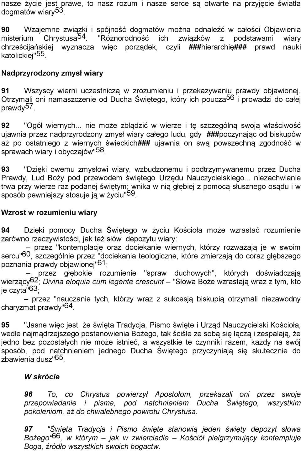 "Różnorodność ich związków z podstawami wiary chrześcijańskiej wyznacza więc porządek, czyli ###hierarchię### prawd nauki katolickiej" 55.