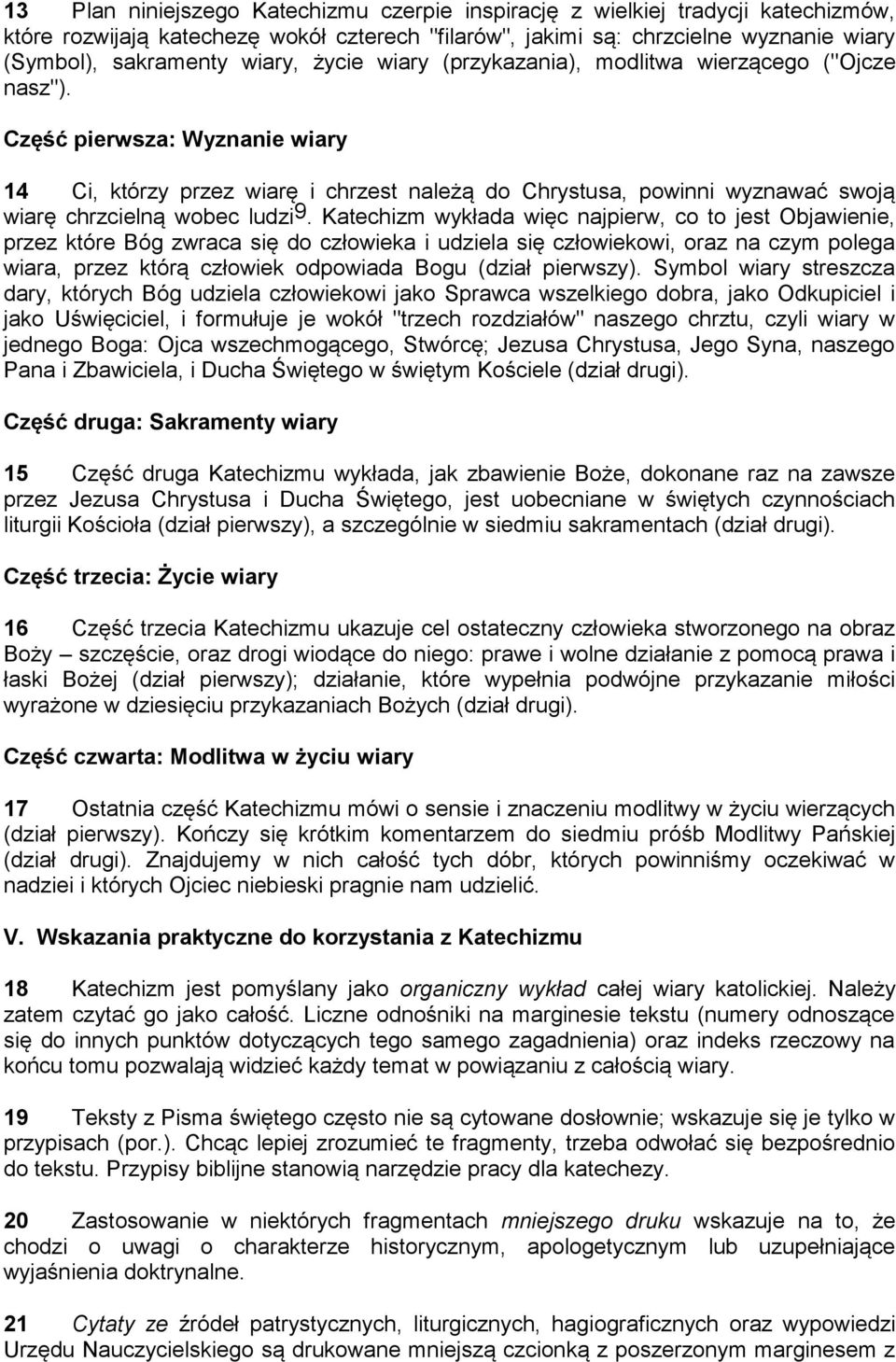 Część pierwsza: Wyznanie wiary 14 Ci, którzy przez wiarę i chrzest należą do Chrystusa, powinni wyznawać swoją wiarę chrzcielną wobec ludzi 9.