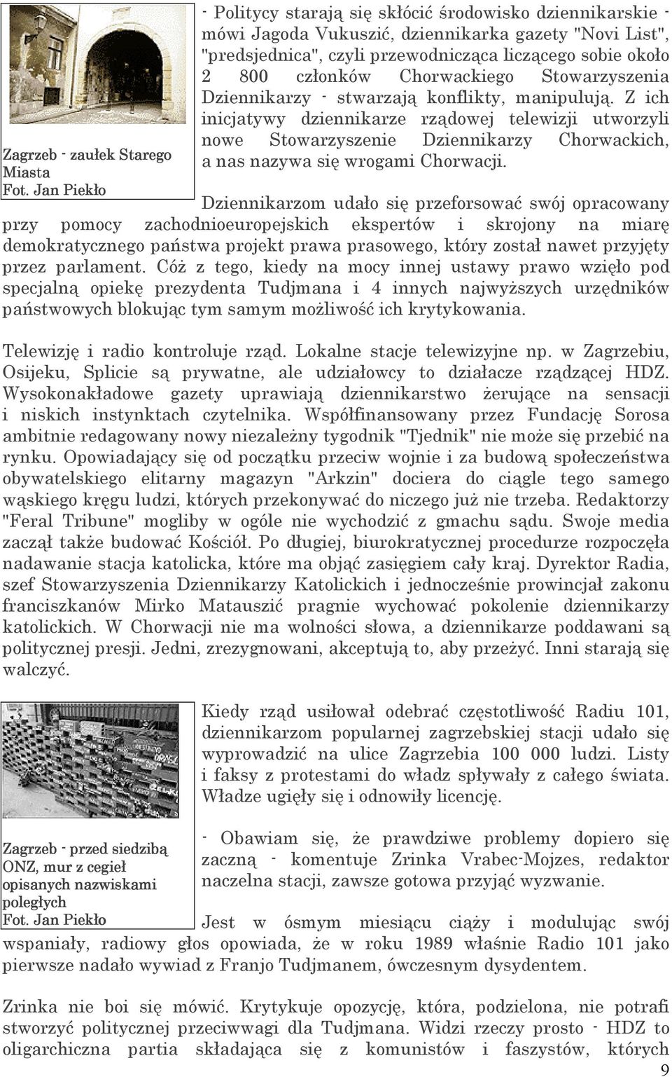 Z ich inicjatywy dziennikarze rządowej telewizji utworzyli nowe Stowarzyszenie Dziennikarzy Chorwackich, a nas nazywa się wrogami Chorwacji. Fot.