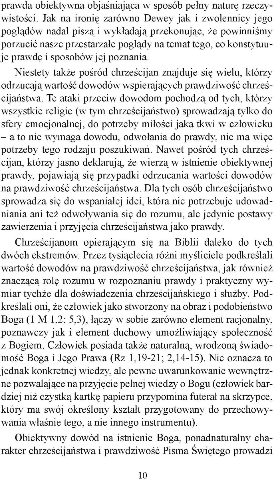 poznania. Niestety także pośród chrześcijan znajduje się wielu, którzy odrzucają wartość dowodów wspierających prawdziwość chrześcijaństwa.