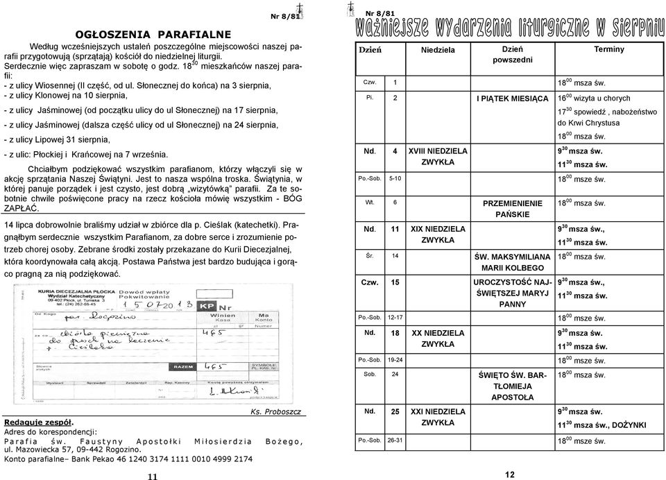 Słonecznej do końca) na 3 sierpnia, - z ulicy Klonowej na 10 sierpnia, - z ulicy Jaśminowej (od początku ulicy do ul Słonecznej) na 17 sierpnia, - z ulicy Jaśminowej (dalsza część ulicy od ul