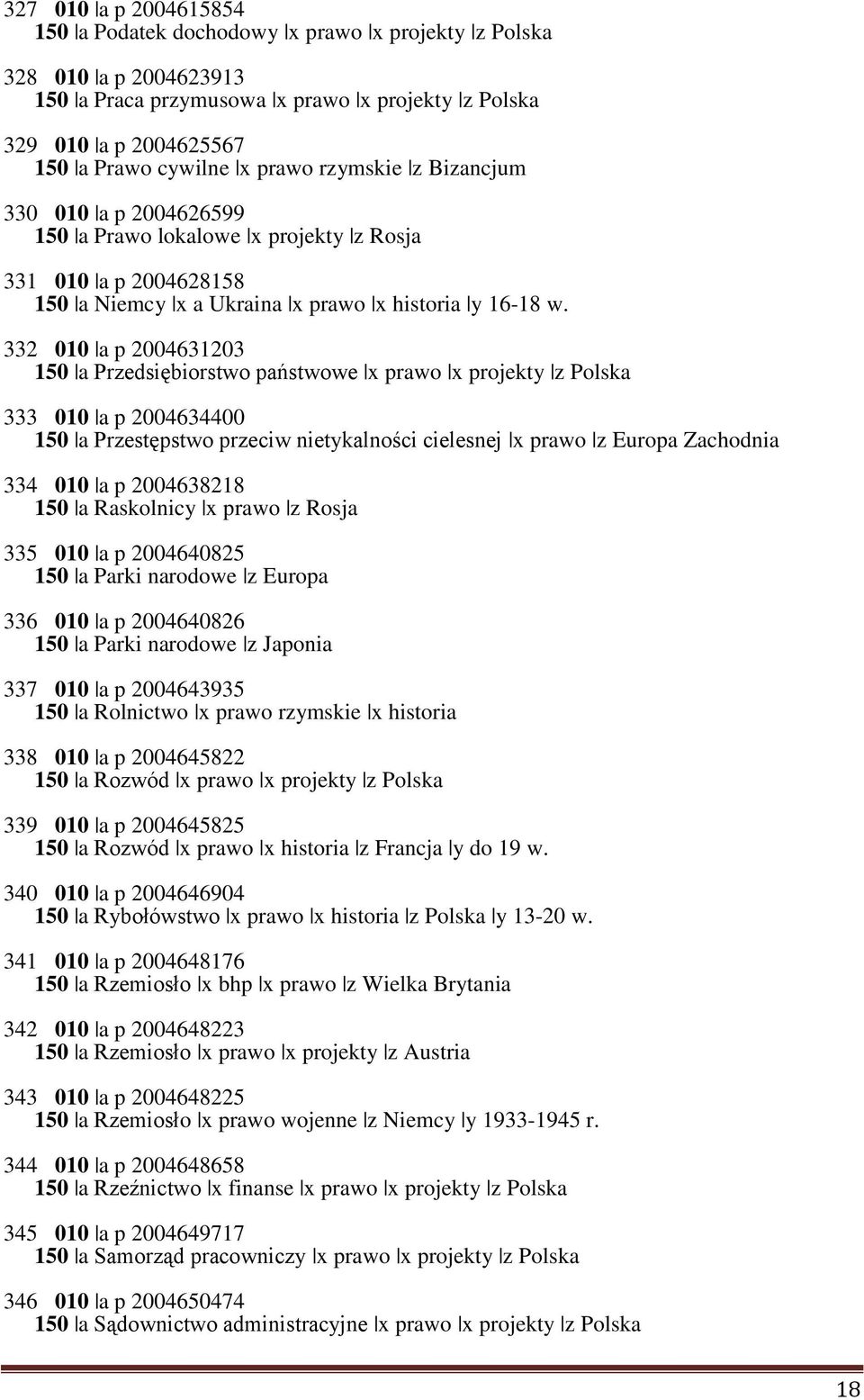 332 010 a p 2004631203 150 a Przedsiębiorstwo państwowe x prawo x projekty z Polska 333 010 a p 2004634400 150 a Przestępstwo przeciw nietykalności cielesnej x prawo z Europa Zachodnia 334 010 a p