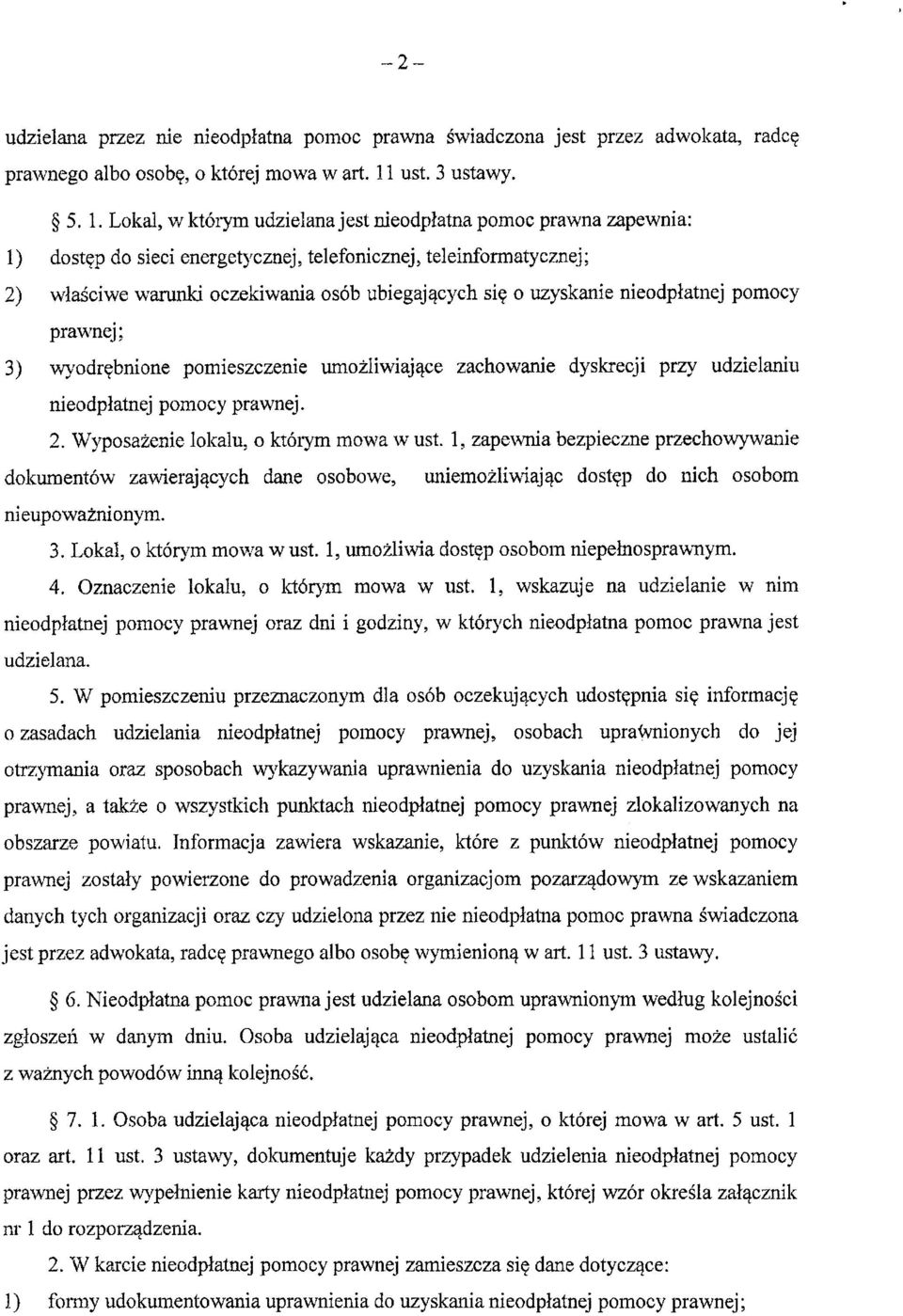 Lokal, w ktorym udzielana jest nieodplatna pomoc prawna zapewnia: 1) dost^p do sieci energetycznej, telefonicznej, teleinformatycznej; 2) wlasciwe warunki oczekiwania osob ubiegajqcych si o uzyskanie