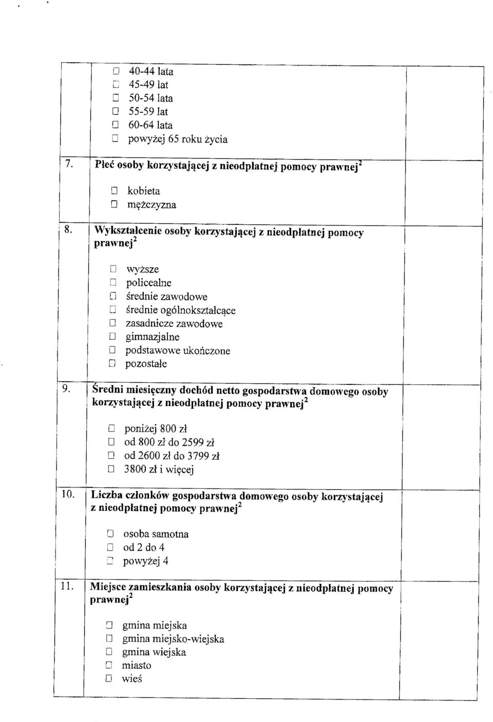 stale 9. Sredni miesi^czny dochod netto gospodarstvk'a domowego osoby korzystaj^cej z nieodplatnej pomocy prawnej^ ponizej 800 zl od 800 zl do 2599 zl od 2600 zl do 3799 zl 3800zli wi?cej 10.