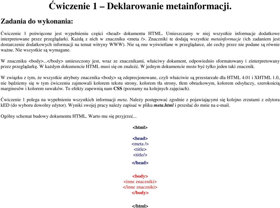 Znaczniki te dodają wszystkie metainformacje (ich zadaniem jest dostarczenie dodatkowych informacji na temat witryny WWW).