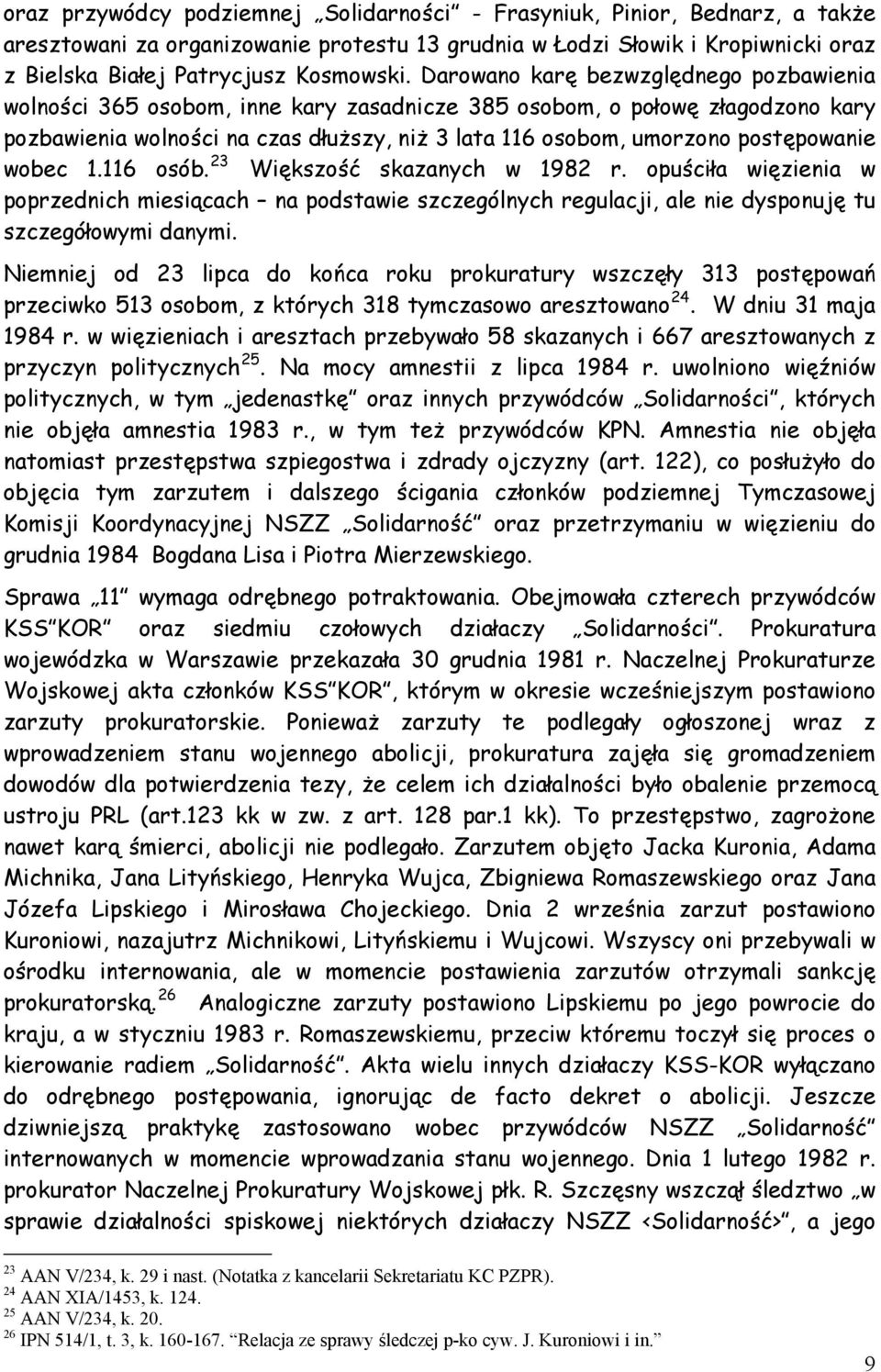 postępowanie wobec 1.116 osób. 23 Większość skazanych w 1982 r. opuściła więzienia w poprzednich miesiącach na podstawie szczególnych regulacji, ale nie dysponuję tu szczegółowymi danymi.