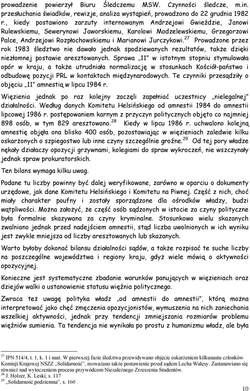 Jurczykowi. 27 Prowadzone przez rok 1983 śledztwo nie dawało jednak spodziewanych rezultatów, także dzięki niezłomnej postawie aresztowanych.