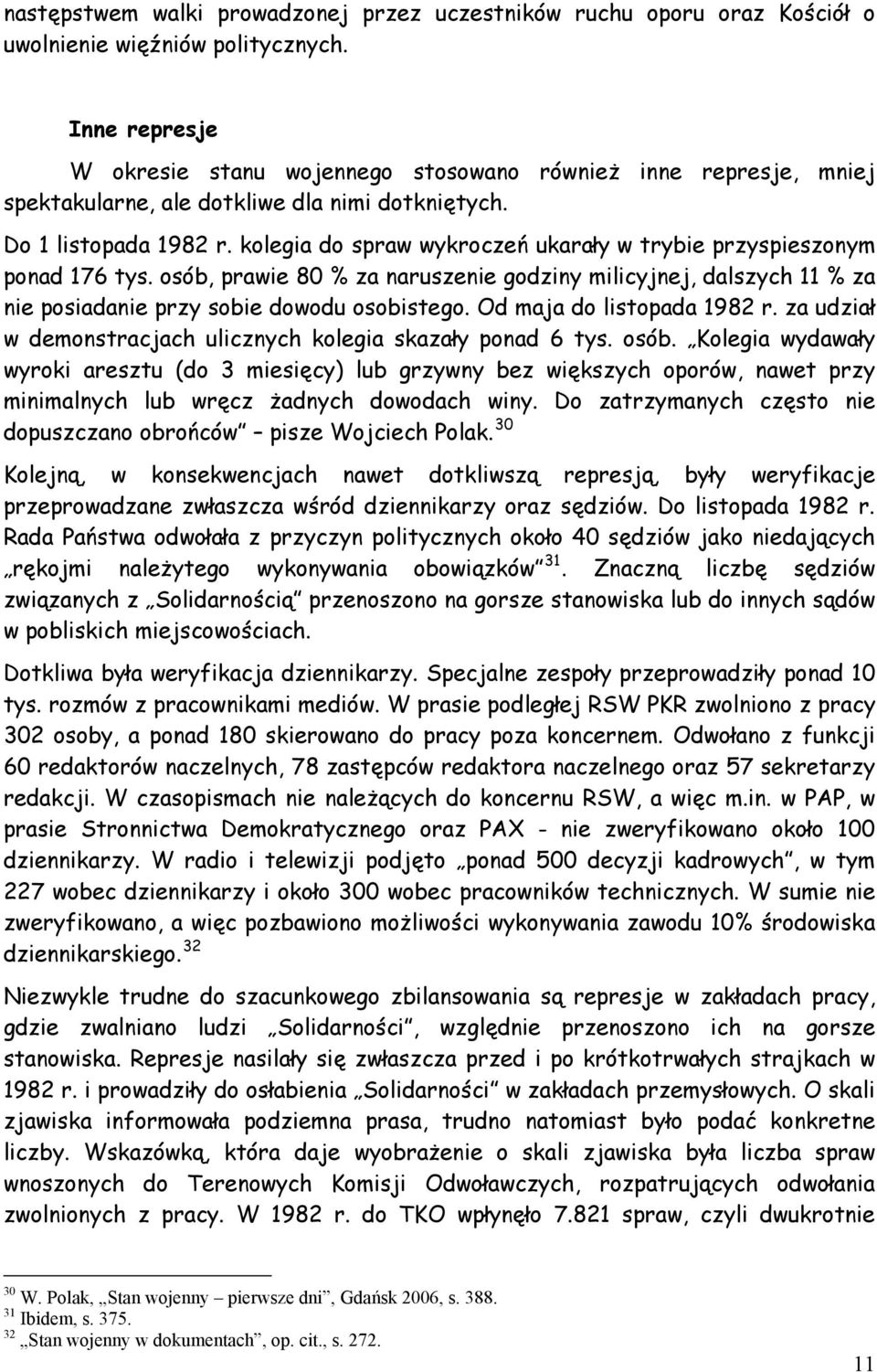 kolegia do spraw wykroczeń ukarały w trybie przyspieszonym ponad 176 tys. osób, prawie 80 % za naruszenie godziny milicyjnej, dalszych 11 % za nie posiadanie przy sobie dowodu osobistego.