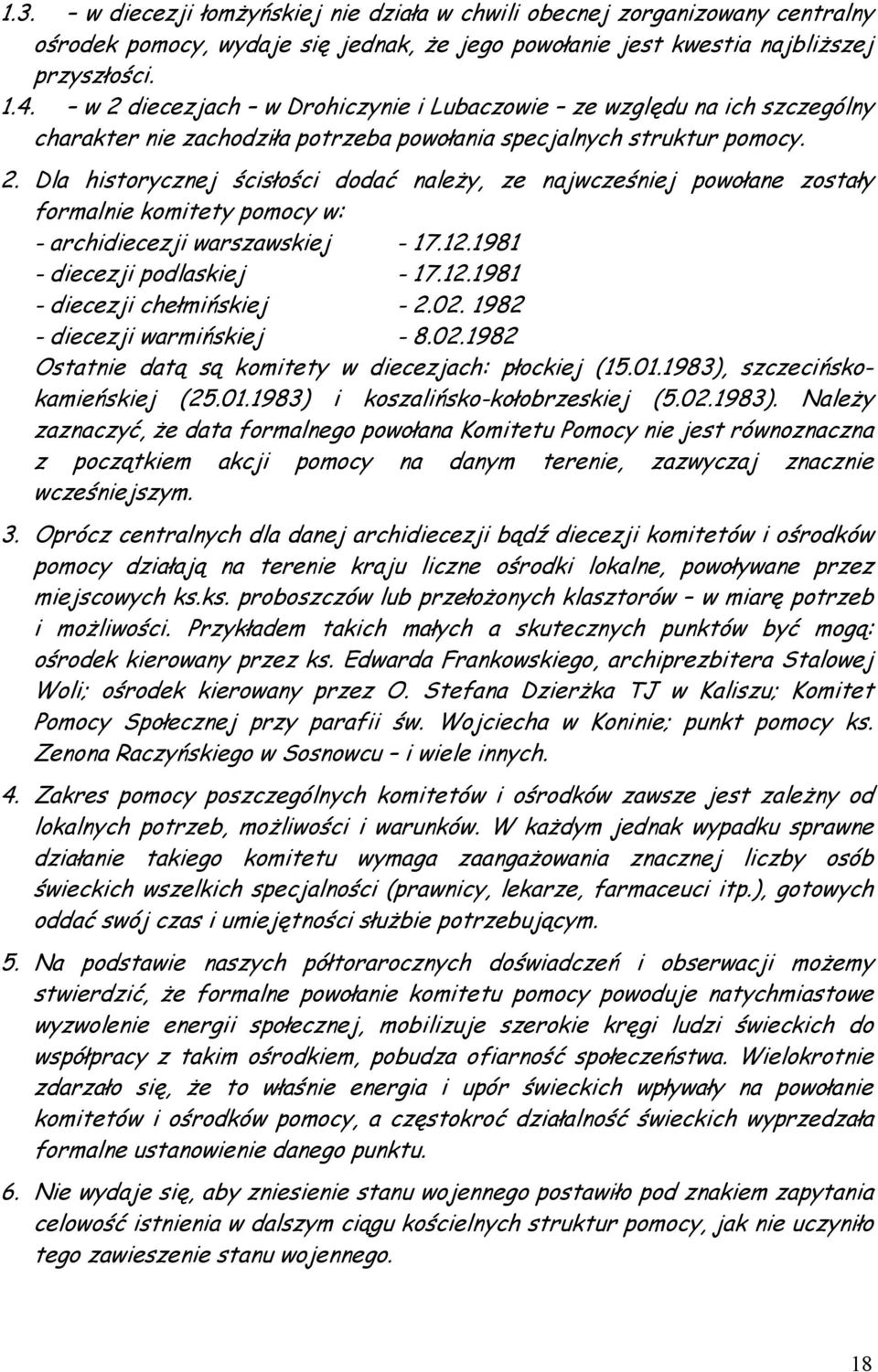 12.1981 - diecezji podlaskiej - 17.12.1981 - diecezji chełmińskiej - 2.02. 1982 - diecezji warmińskiej - 8.02.1982 Ostatnie datą są komitety w diecezjach: płockiej (15.01.