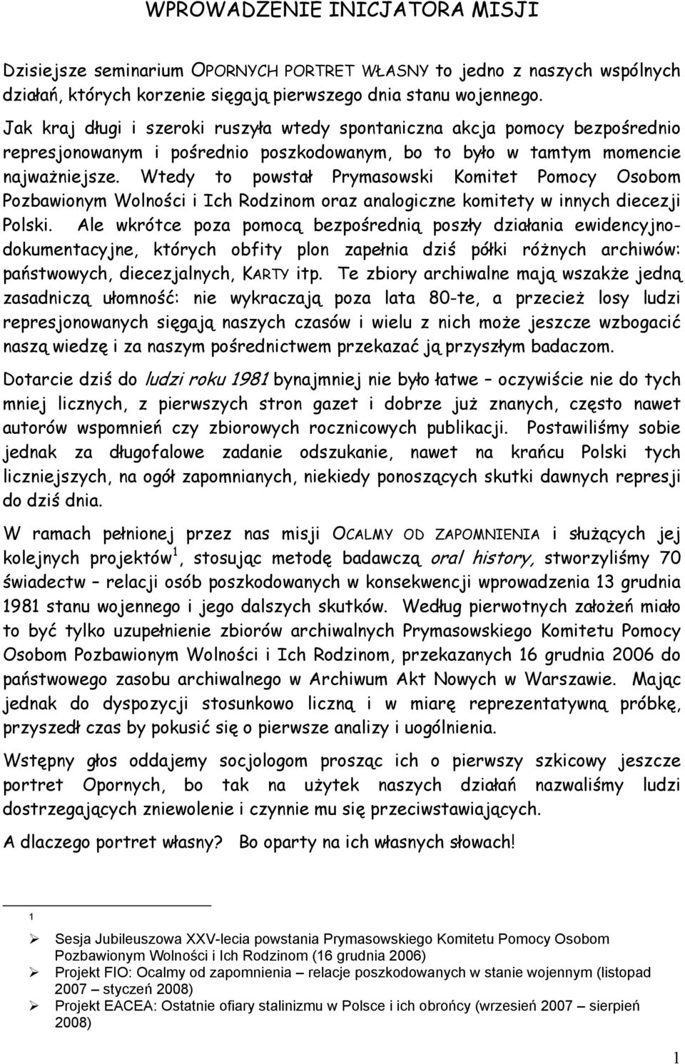 Wtedy to powstał Prymasowski Komitet Pomocy Osobom Pozbawionym Wolności i Ich Rodzinom oraz analogiczne komitety w innych diecezji Polski.