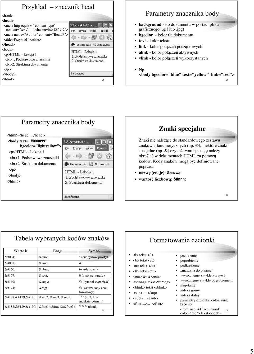 jpg) bgcolor - kolor tła dokumentu text - kolor tekstu link - kolor połączeń początkowych alink - kolor połączeń aktywnych vlink - kolor połączeń wykorzystanych Np.
