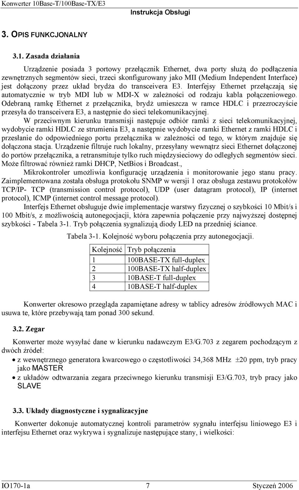 dołączony przez układ brydża do transceivera E3. Interfejsy Ethernet przełączają się automatycznie w tryb MDI lub w MDI-X w zależności od rodzaju kabla połączeniowego.